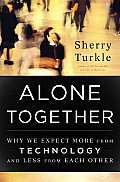 Alone Together: Why We Expect More from Technology and Less from Each Other